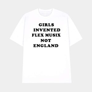 Girls Invented Flex Music Not England Shirt 1