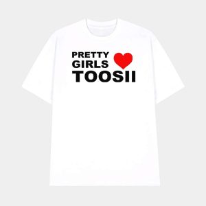 Pretty Girls Love Toosii Shirt 1