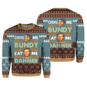 Ted Bundy Choke Me Like Bundy And Eat Me Like Dahmer Christmas Sweater