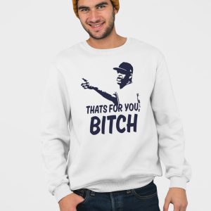 Cc Sabathia Thats For You Bitch Shirt 4