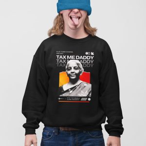 Nirmala Sitharaman Clap Them Cheeks And Say Tax Me Daddy Shirt