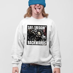 Say Reggin Backwards Shirt 5