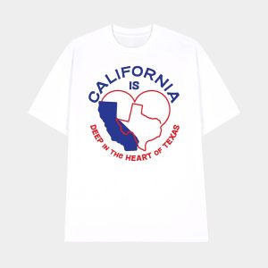 California Is Deep In The Heart Of Texas Shirt