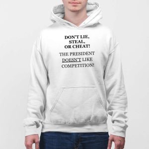 Dont Lie Steal Or Cheat The President Doesnt Like Competition Shirt 3