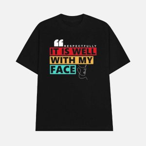 Respectfully It Is Well With My Face Shirt 1