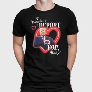 Trump I Wouldnt Deport You Baby Shirt 2