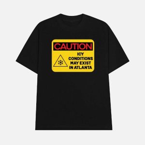 Caution Icy Conditions May Exist In Atlanta Shirt 1