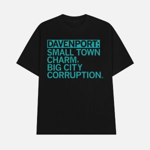 Davenport Small Town Charm Big City Corruption Shirt