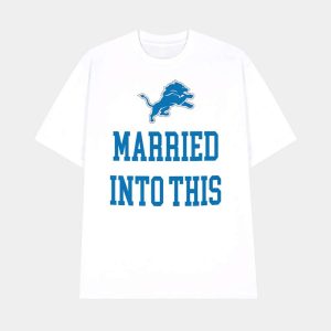 Married Into This Lions Shirt 1