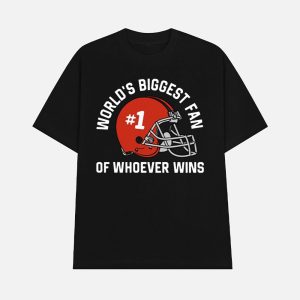 World's Biggest Fan Of Whoever Wins Shirt