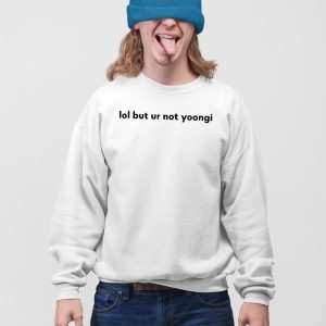 Lol But Ur Not Yoongi Shirt 5