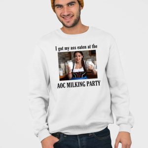 I Got My Ass Eaten At The Aoc Milking Party Shirt 4