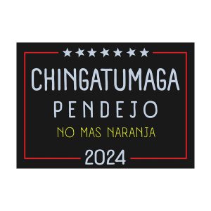 Chingatumaga Pendejo No Mas Naranja 2024 Yard Sign