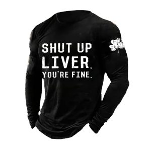 Mens Shut Up Liver Youre Fine Print Long Sleeve Top1