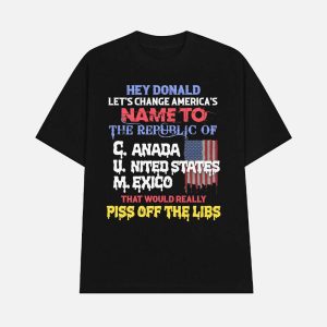 Hey Donald Lets Change Americas Name To The Republic Of CUM Shirt 1