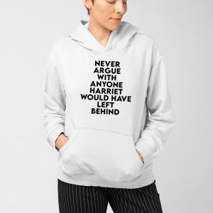 Never Argue With Anyone Harriet Would Have Left Behind Sweatshirt