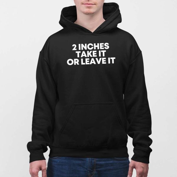 2 Inches Take It Or Leave It Shirt