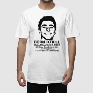 Luigi Mangione Born To Kill Healthcare Is A Fuck Shirt 2