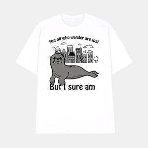 Seal Not All Who Wander Are Lost But I Sure Am Shirt 1