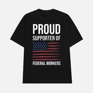 Proud Supporter Of Federal Workers Shirt