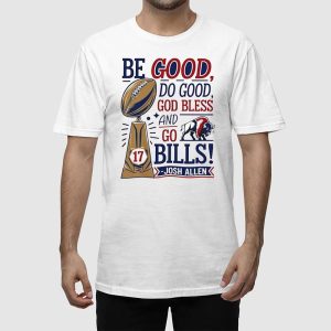 Josh Allen MVP Be Good Do Good God Bless And Go Bills Shirt 2