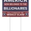 America Now Belongs To The Billionaires Fully Funded By The Middle Class Yard Sign