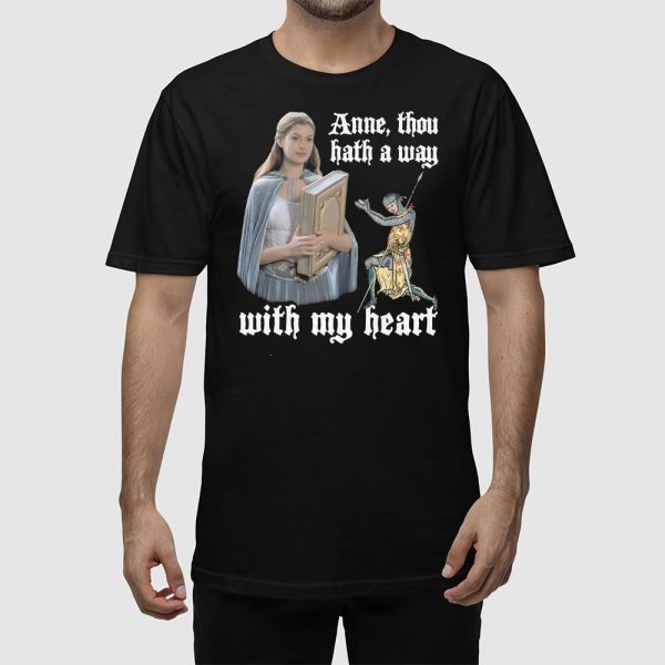 Anne Thou Hath A Way With My Heart Shirt