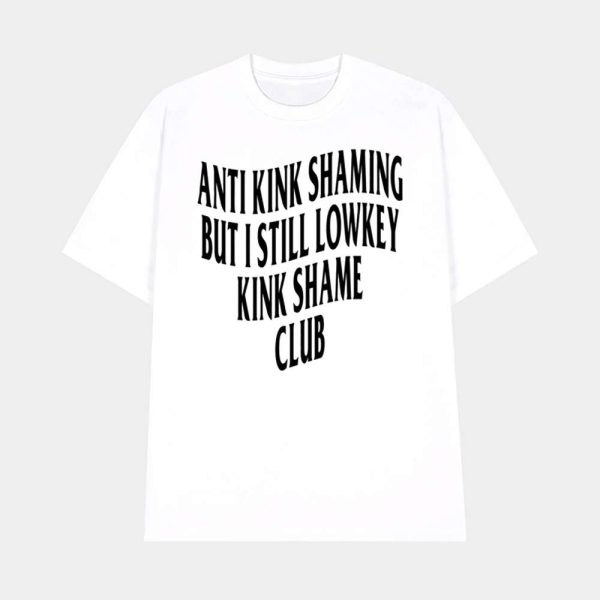 Anti Kink Shaming But I Still Lowkey Kink Shame Club Shirt