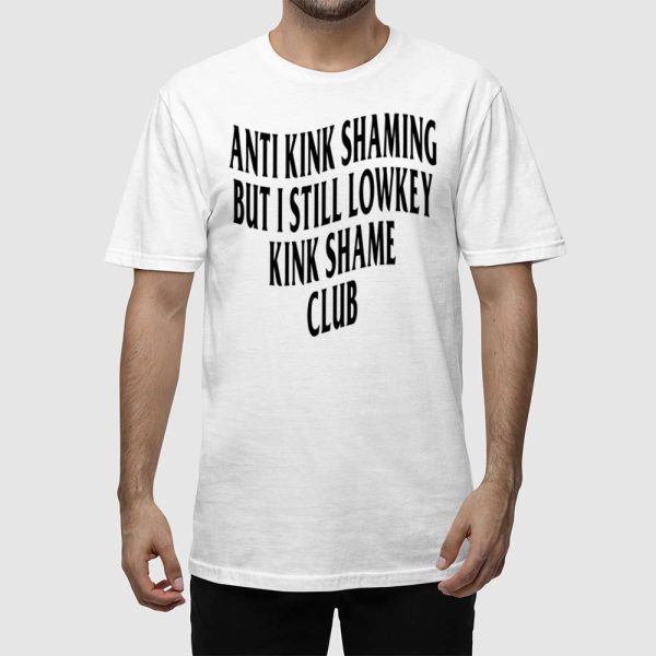 Anti Kink Shaming But I Still Lowkey Kink Shame Club Shirt