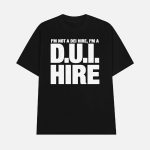 At Least I Am Not a DUI Hire Shirt
