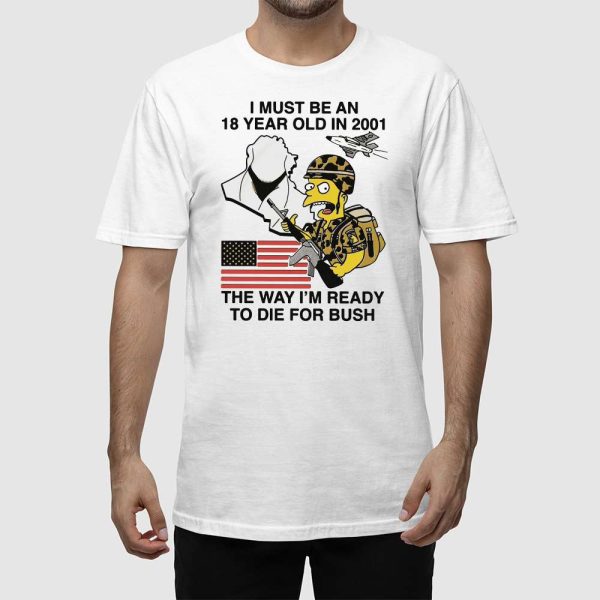 Bart Simpson I Must Be An 18 Year Old In 2001 The Way I’m Ready To Die For Bush Shirt