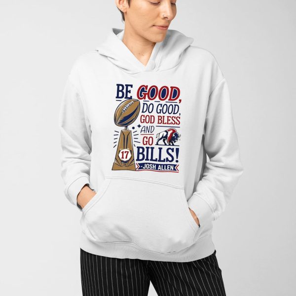 Be Good Do Good God Bless And Go Bills Josh Allen Shirt