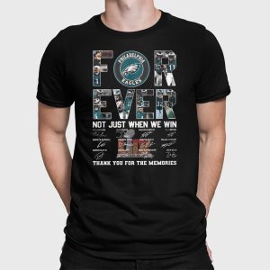 Eagles For Ever Not Just When We Win Thank You For The Memories Shirt 2