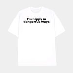Bilbro Baggins I'm Happy In Dangerous Ways Shirt