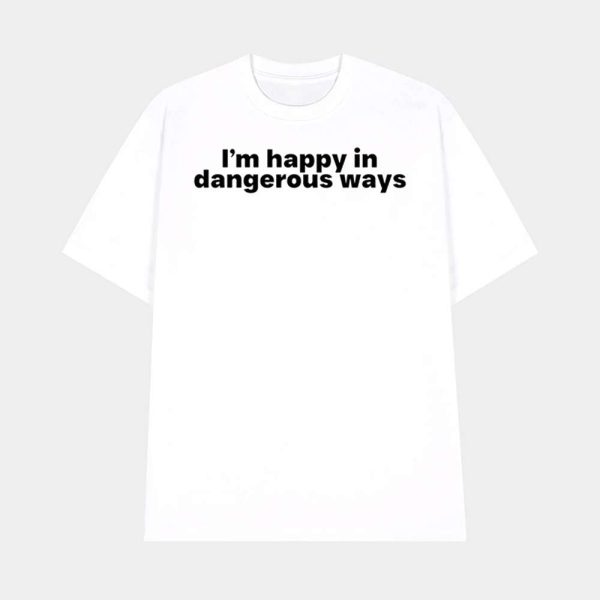 Bilbro Baggins I’m Happy In Dangerous Ways Shirt