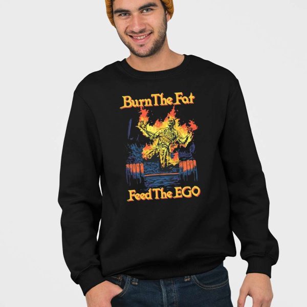 Burn The Fat Feed The Ego Shirt