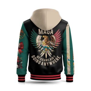 MAGA Mexicans Aint Going Anywhere Hooded Baseball Jacket2