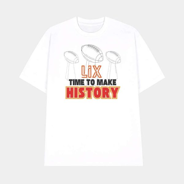 Chiefs Super Bowl LIX Time To Make History Shirt