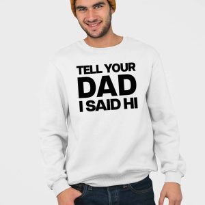 Kayla Malecc Tell Your Dad I Said Hi Shirt 3