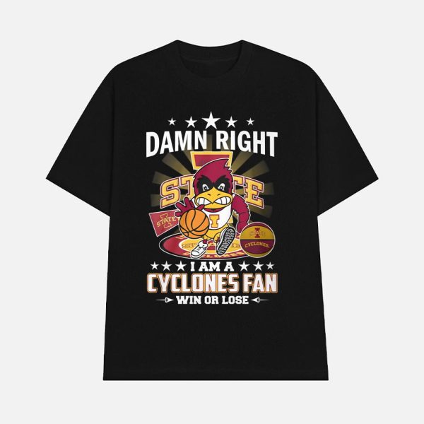 Damn Right I Am A Cyclones Fan Win Or Lose Shirt