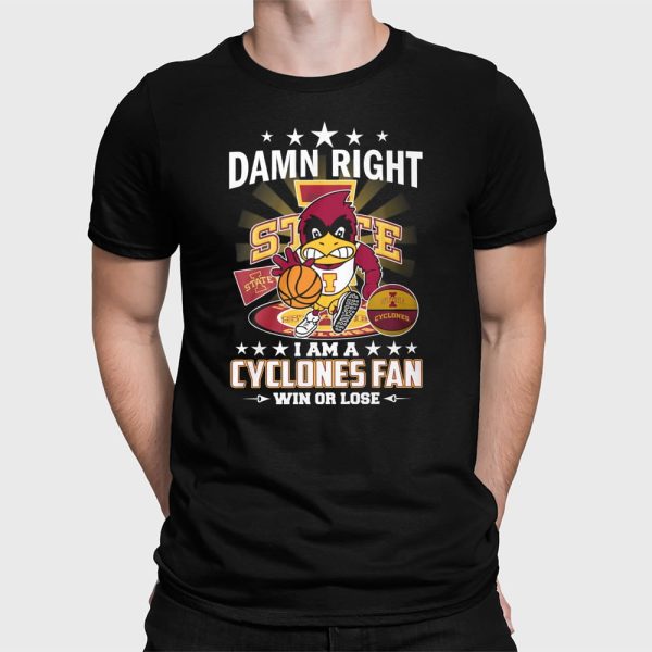 Damn Right I Am A Cyclones Fan Win Or Lose Shirt