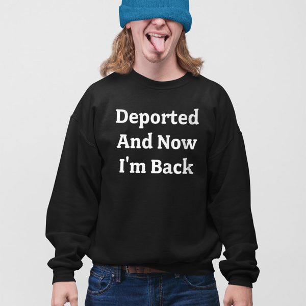 Deported And Now I’m Back Shirt
