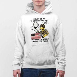 Bart Simpson I Must Be An 18 Year Old In 2001 The Way Im Ready To Die For Bush Shirt 4