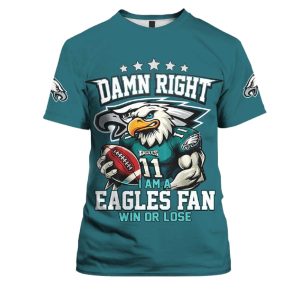 Eagles Damn Right I Am A Eagles Fan Win Or Lose Shirt