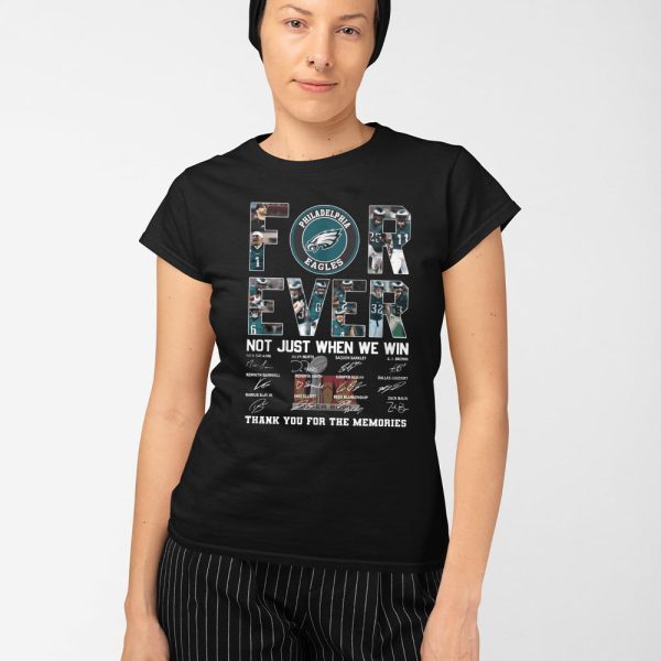 Eagles For Ever Not Just When We Win Thank You For The Memories Shirt