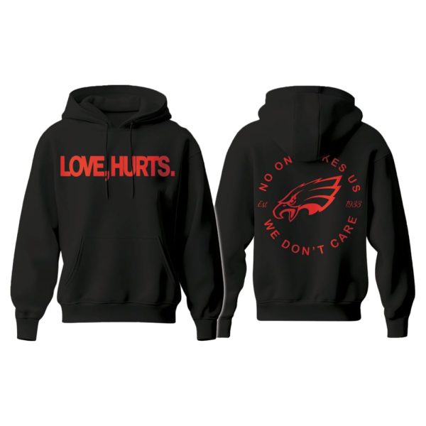 Eagles Love Hurts No One Likes Us We Don’t Care Hoodie 2025