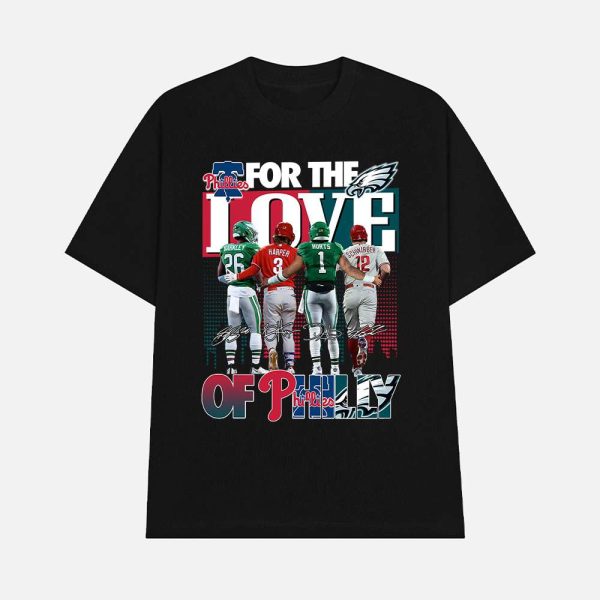 For The Love Of Philly Phillies Eagles Shirt