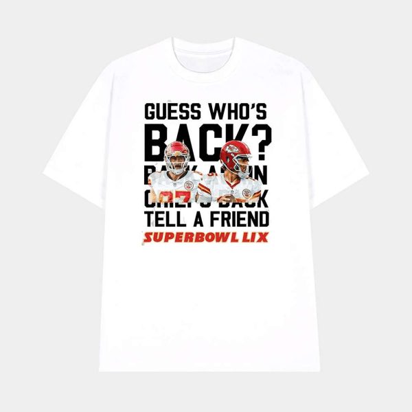 Guess Who’s Back Back Again Chiefs Back Tell A Friend Super Bowl LIX Shirt