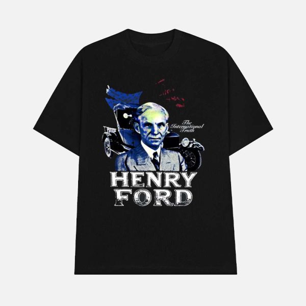 Henry Ford The International Truth Shirt