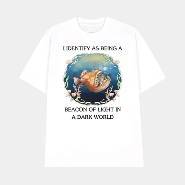 I Identify As Being A Beacon Of Light In A Dark World Shirt